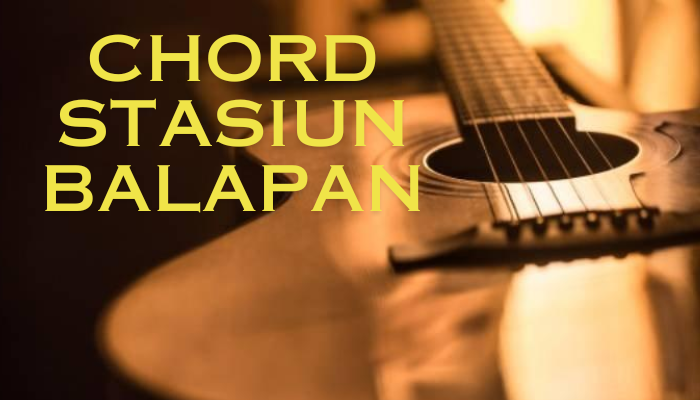 Chord Stasiun Balapan Yang Enak Dimainkan!