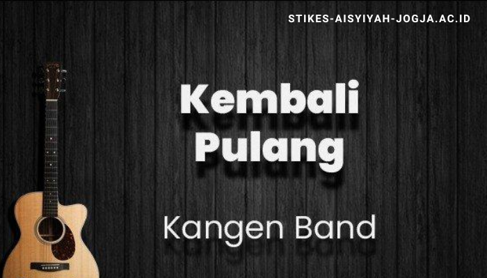 Lirik Lagu dan Chord Kangen Band Kembali Pulang Terbaru 2024